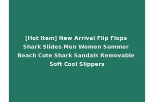 [Hot Item] New Arrival Flip Flops Shark Slides Men Women Summer Beach Cute Shark Sandals Removable Soft Cool Slippers