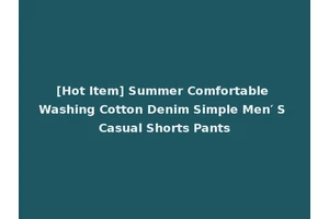 [Hot Item] Summer Comfortable Washing Cotton Denim Simple Men′ S Casual Shorts Pants