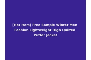 [Hot Item] Free Sample Winter Men Fashion Lightweight High Quilted Puffer Jacket