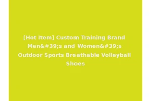 [Hot Item] Custom Training Brand Men's and Women's Outdoor Sports Breathable Volleyball Shoes