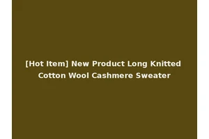 [Hot Item] New Product Long Knitted Cotton Wool Cashmere Sweater