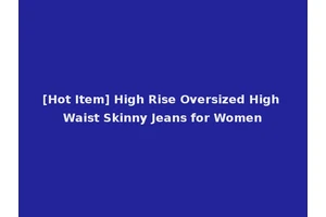 [Hot Item] High Rise Oversized High Waist Skinny Jeans for Women