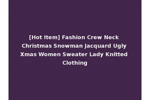 [Hot Item] Fashion Crew Neck Christmas Snowman Jacquard Ugly Xmas Women Sweater Lady Knitted Clothing