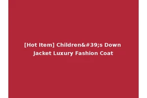 [Hot Item] Children's Down Jacket Luxury Fashion Coat