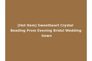 [Hot Item] Sweetheart Crystal Beading Prom Evening Bridal Wedding Gown