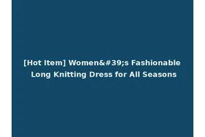 [Hot Item] Women's Fashionable Long Knitting Dress for All Seasons