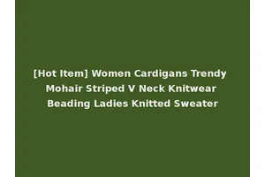[Hot Item] Women Cardigans Trendy Mohair Striped V Neck Knitwear Beading Ladies Knitted Sweater