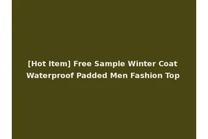 [Hot Item] Free Sample Winter Coat Waterproof Padded Men Fashion Top