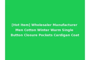 [Hot Item] Wholesaler Manufacturer Men Cotton Winter Warm Single Button Closure Pockets Cardigan Coat
