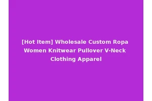 [Hot Item] Wholesale Custom Ropa Women Knitwear Pullover V-Neck Clothing Apparel