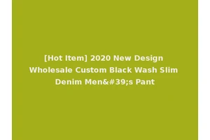 [Hot Item] 2020 New Design Wholesale Custom Black Wash Slim Denim Men's Pant
