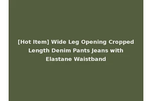 [Hot Item] Wide Leg Opening Cropped Length Denim Pants Jeans with Elastane Waistband