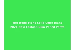 [Hot Item] Mens Solid Color Jeans 2021 New Fashion Slim Pencil Pants