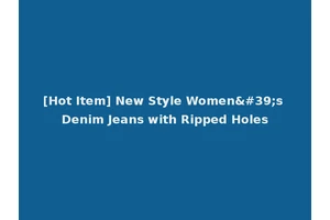 [Hot Item] New Style Women's Denim Jeans with Ripped Holes