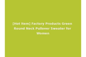 [Hot Item] Factory Products Green Round Neck Pullover Sweater for Women