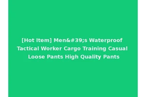 [Hot Item] Men's Waterproof Tactical Worker Cargo Training Casual Loose Pants High Quality Pants