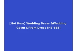 [Hot Item] Wedding Dress &Wedding Gown &Prom Dress (HS-665)