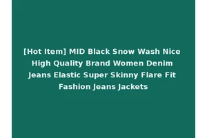 [Hot Item] MID Black Snow Wash Nice High Quality Brand Women Denim Jeans Elastic Super Skinny Flare Fit Fashion Jeans Jackets