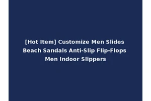 [Hot Item] Customize Men Slides Beach Sandals Anti-Slip Flip-Flops Men Indoor Slippers