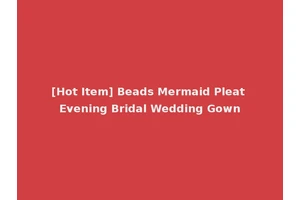 [Hot Item] Beads Mermaid Pleat Evening Bridal Wedding Gown