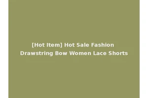 [Hot Item] Hot Sale Fashion Drawstring Bow Women Lace Shorts