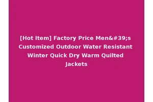 [Hot Item] Factory Price Men's Customized Outdoor Water Resistant Winter Quick Dry Warm Quilted Jackets