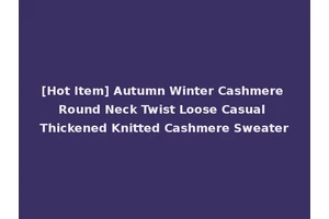 [Hot Item] Autumn Winter Cashmere Round Neck Twist Loose Casual Thickened Knitted Cashmere Sweater