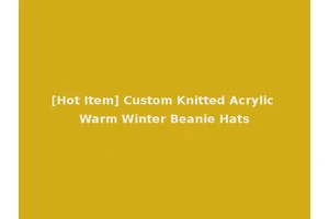 [Hot Item] Custom Knitted Acrylic Warm Winter Beanie Hats