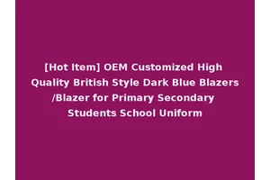[Hot Item] OEM Customized High Quality British Style Dark Blue Blazers/Blazer for Primary Secondary Students School Uniform