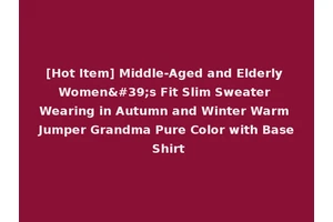 [Hot Item] Middle-Aged and Elderly Women's Fit Slim Sweater Wearing in Autumn and Winter Warm Jumper Grandma Pure Color with Base Shirt