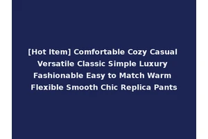 [Hot Item] Comfortable Cozy Casual Versatile Classic Simple Luxury Fashionable Easy to Match Warm Flexible Smooth Chic Replica Pants