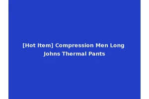 [Hot Item] Compression Men Long Johns Thermal Pants