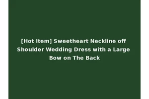 [Hot Item] Sweetheart Neckline off Shoulder Wedding Dress with a Large Bow on The Back