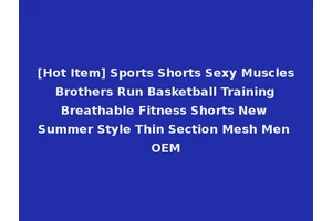 [Hot Item] Sports Shorts Sexy Muscles Brothers Run Basketball Training Breathable Fitness Shorts New Summer Style Thin Section Mesh Men OEM