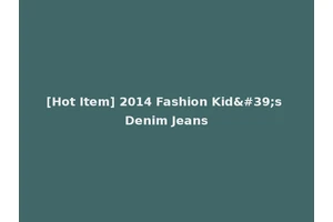 [Hot Item] 2014 Fashion Kid's Denim Jeans