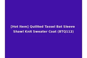 [Hot Item] Quilited Tassel Bat Sleeve Shawl Knit Sweater Coat (BTQ112)