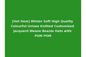 [Hot Item] Winter Soft High Quality Colourful Unisex Knitted Customized Jacquard Weave Beanie Hats with POM POM