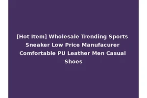 [Hot Item] Wholesale Trending Sports Sneaker Low Price Manufacurer Comfortable PU Leather Men Casual Shoes