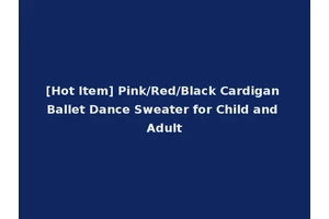 [Hot Item] Pink/Red/Black Cardigan Ballet Dance Sweater for Child and Adult