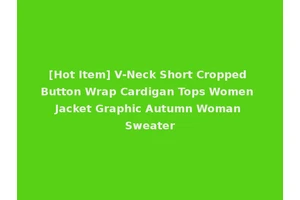 [Hot Item] V-Neck Short Cropped Button Wrap Cardigan Tops Women Jacket Graphic Autumn Woman Sweater