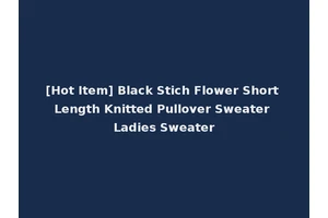 [Hot Item] Black Stich Flower Short Length Knitted Pullover Sweater Ladies Sweater