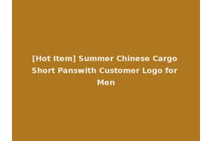 [Hot Item] Summer Chinese Cargo Short Panswith Customer Logo for Men