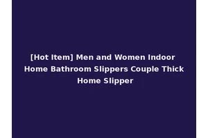 [Hot Item] Men and Women Indoor Home Bathroom Slippers Couple Thick Home Slipper