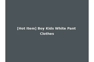 [Hot Item] Boy Kids White Pant Clothes