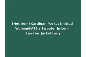 [Hot Item] Cardigan Pocket Knitted Women's Sweater in Long Sweater Jacket Lady