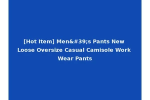 [Hot Item] Men's Pants New Loose Oversize Casual Camisole Work Wear Pants