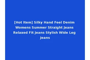 [Hot Item] Silky Hand Feel Denim Womens Summer Straight Jeans Relaxed Fit Jeans Stylish Wide Leg Jeans