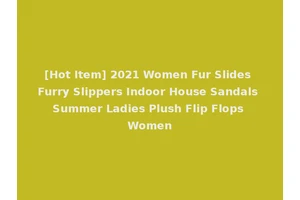[Hot Item] 2021 Women Fur Slides Furry Slippers Indoor House Sandals Summer Ladies Plush Flip Flops Women