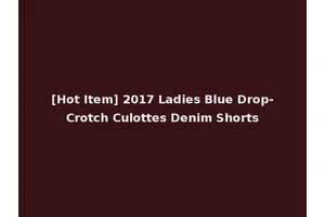 [Hot Item] 2017 Ladies Blue Drop-Crotch Culottes Denim Shorts