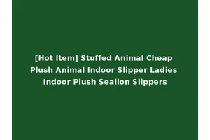 [Hot Item] Stuffed Animal Cheap Plush Animal Indoor Slipper Ladies Indoor Plush Sealion Slippers